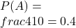 P(A)=frac{4}{10}=0.4 $$