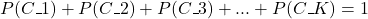 P(C1)+P(C2)+P(C3)+...+P(CK)=1 